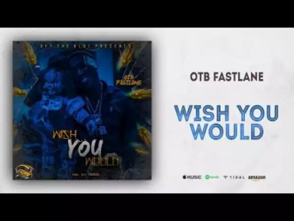 OTB Fastlane - Wish You Woul